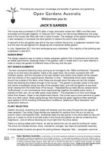 Promoting the enjoyment, knowledge and benefits of gardens and gardening  Open Gardens Australia Welcomes you to JACK!S GARDEN The house was purchased in 2010 after a major renovation where two 1960’s era flats were