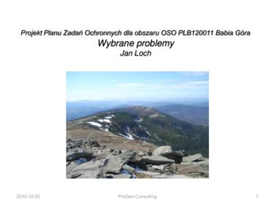 Projekt Planu Zadań Ochronnych dla obszaru OSO PLB120011 Babia Góra  Wybrane problemy Jan Loch