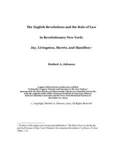 The English Revolutions and the Rule of Law in Revolutionary New York: Jay, Livingston, Morris, and Hamilton 1 Herbert A. Johnson