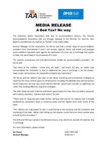 MEDIA RELEASE A Bed Tax? No way The Australian Hotels Association (SA) and its accommodation division, the Tourism Accommodation Association (SA) are strongly opposed to the Minister for Tourism, Leon Bignell’s conside