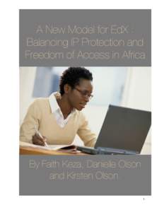 A New Model for EdX : Balancing IP Protection and Freedom of Access in Africa By Faith Keza, Danielle Olson and Kirsten Olson.