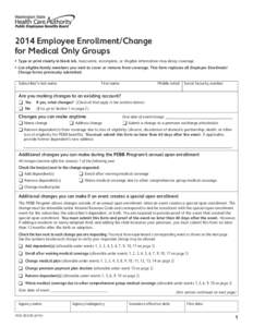 2014 Employee Enrollment/Change for Medical Only Groups •	 Type or print clearly in black ink. Inaccurate, incomplete, or illegible information may delay coverage. •	 List eligible family members you wish to cover or