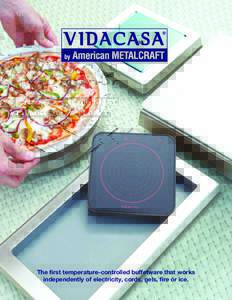The first temperature-controlled buffetware that works independently of electricity, cords, gels, fire or ice. Using sophisticated iThermo Technology, Vidacasa is the most versatile, portable buffetware and tableware av