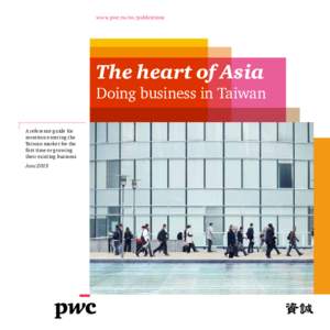 www.pwc.tw/en/publications  The heart of Asia Doing business in Taiwan A reference guide for
