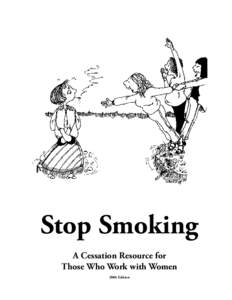 Stop Smoking A Cessation Resource for Those Who Work with Women 2006 Edition  For more information or additional copies, contact: