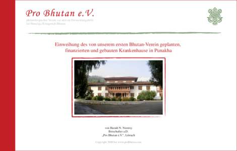 philanthropischer Verein zur aktiven Entwicklungshilfe im Himalaja Königreich Bhutan Einweihung des von unserem ersten Bhutan-Verein geplanten, finanzierten und gebauten Krankenhause in Punakha