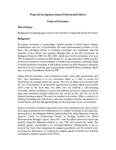 Proposal for Japanese Junior Professional Officer Terms of Reference Title of Project: Bridging the knowledge gap in tree-based restoration of degraded land in the tropics Background: Ecosystem restoration is increasingl