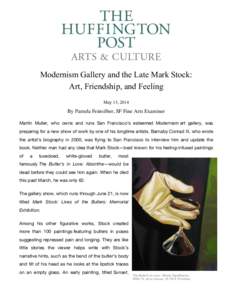 Modernism Gallery and the Late Mark Stock: Art, Friendship, and Feeling May 13, 2014 By Pamela Feinsilber, SF Fine Arts Examiner Martin Muller, who owns and runs San Francisco’s esteemed Modernism art gallery, was