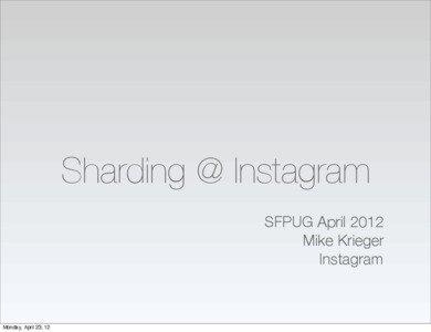 Sharding @ Instagram SFPUG April 2012 Mike Krieger