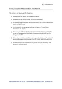 By	
  Lawrence	
  Moore	
   	
   Living	
  This	
  Side	
  of	
  Resurrection	
  –	
  Worksheet	
   	
   Questions	
  for	
  study	
  and	
  reflection:	
  