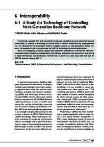 6 Interoperability 6-1 A Study for Technology of Controlling Next-Generation Backbone Network OTSUKI Hideki, ARAI Nahoko, and MORIOKA Toshio It is strongly required from both viewpoints of reducing operation cost and adv