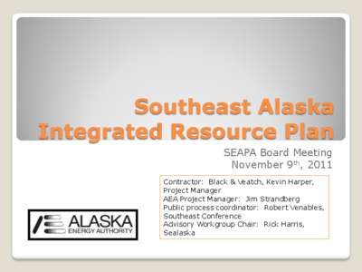 Southeast Alaska Integrated Resource Plan SEAPA Board Meeting November 9th, 2011 Contractor: Black & Veatch, Kevin Harper, Project Manager