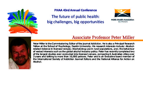 PHAA 43rd Annual Conference  The future of public health: big challenges, big opportunities Associate Professor Peter Miller Peter Miller is the Commissioning Editor of the journal Addiction. He is also a Principal Resea