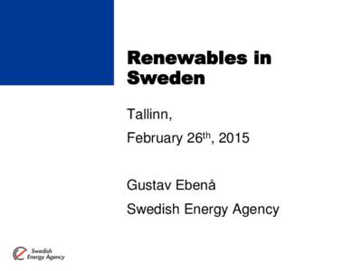 Renewables in Sweden Tallinn, February 26th, 2015 Gustav Ebenå