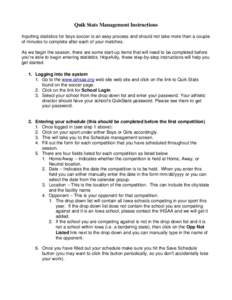 Quik Stats Management Instructions Inputting statistics for boys soccer is an easy process and should not take more than a couple of minutes to complete after each of your matches. As we begin the season, there are some 