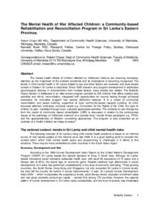 The Mental Health of War Affected Children: a Community-based Rehabilitation and Reconciliation Program in Sri Lanka’s Eastern Province. Robert Chase MD MSc, Department of Community Health Sciences, University of Manit