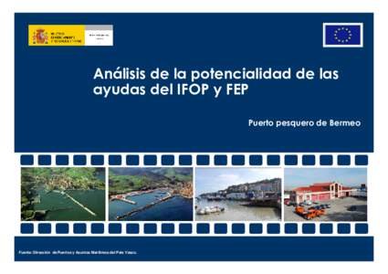 Análisis de la potencialidad de las ayudas del IFOP y FEP Puerto pesquero de Bermeo Fuente: Dirección de Puertos y Asuntos Marítimos del País Vasco.