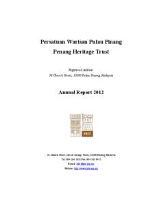 Persatuan Warisan Pulau Pinang Penang Heritage Trust Registered Address: 26 Church Street,, 10200 Pulau Pinang, Malaysia  Annual Report 2012