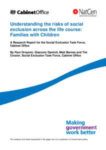 Understanding the risks of social exclusion across the life course: Families with Children A Research Report for the Social Exclusion Task Force, Cabinet Office By Paul Oroyemi, Giacomo Damioli, Matt Barnes and Tim