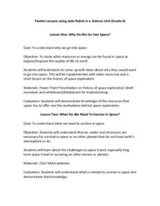 Twelve Lessons using Jade Robot in a Science Unit (Grade 6)  Lesson One: Why Do We Go Into Space? Goal: To understand why we go into space. Objective: To study what resources or energy can be found in space to