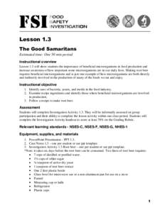 Lesson 1.3 The Good Samaritans Estimated time: One 50 min period Instructional overview Lesson 1.3 will show students the importance of beneficial microorganisms in food production and increase awareness of how important