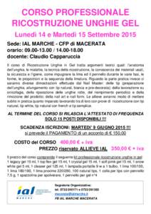 CORSO PROFESSIONALE RICOSTRUZIONE UNGHIE GEL Lunedì 14 e Martedì 15 Settembre 2015 Sede: IAL MARCHE - CFP di MACERATA orario: docente: Claudio Capparuccia