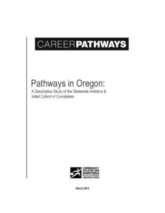 Pathways in Oregon: A Descriptive Study of the Statewide Initiative & Initial Cohort of Completers March 2013