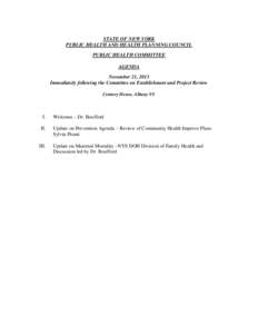 STATE OF NEW YORK PUBLIC HEALTH AND HEALTH PLANNING COUNCIL PUBLIC HEALTH COMMITTEE AGENDA November 21, 2013 Immediately following the Committee on Establishment and Project Review