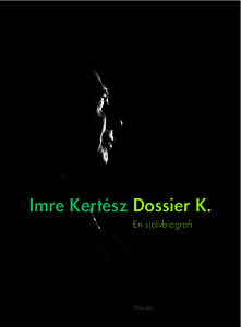 Imre Kertész Dossier K. En självbiografi Weyler  