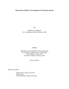 Being Mixed and Black: The Socialization of Mixed-Race Identity  BY BRETT R. COLEMAN B.A., Northeastern Illinois University, 2009