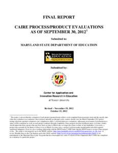 FINAL REPORT CAIRE PROCESS/PRODUCT EVALUATIONS AS OF SEPTEMBER 30, 20121 Submitted to:  MARYLAND STATE DEPARTMENT OF EDUCATION
