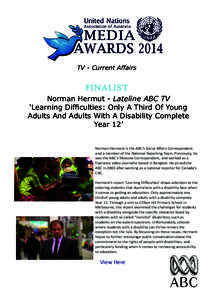 TV - Current Affairs  FINALIST Norman Hermut - Lateline ABC TV ‘Learning Difficulties: Only A Third Of Young Adults And Adults With A Disability Complete