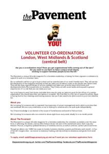 VOLUNTEER CO-ORDINATORS London, West Midlands & Scotland (central belt) Are you a co-ordination ninja? Have you got organisational skills coming out of the ears? Do you want to use them to help a unique small charity wor