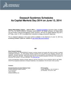 Dassault Systèmes Schedules its Capital Markets Day 2014 on June 13, 2014 Vélizy-Villacoublay, France – June 6, 2014 — Dassault Systèmes (Euronext Paris: #13065, DSY.PA), the 3DEXPERIENCE Company, world leader in 