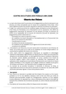 CENTRE DES ETUDES DOCTORALES IBN ZOHR Charte des Thèses  La charte des thèses décrit le processus et les engagements qui lient le doctorant à son directeur de thèse (encadrant) pour la durée de la préparation d