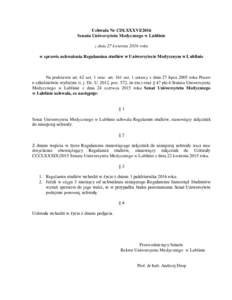 Uchwała Nr CDLXXXVI/2016 Senatu Uniwersytetu Medycznego w Lublinie z dnia 27 kwietnia 2016 roku w sprawie uchwalenia Regulaminu studiów w Uniwersytecie Medycznym w Lublinie  Na podstawie art. 62 ust. 1 oraz art. 161 us