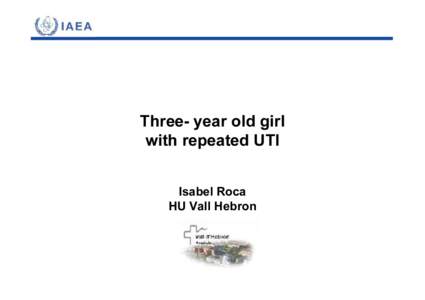 Three- year old girl with repeated UTI Isabel Roca HU Vall Hebron  CLINICAL STATEMENT