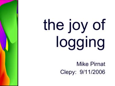 the joy of logging Mike Pirnat Clepy: [removed]  Ob. Monty Python