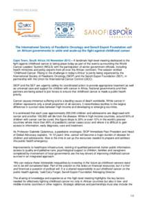 PRESS RELEASE  The International Society of Paediatric Oncology and Sanofi Espoir Foundation call on African governments to unite and scale-up the fight against childhood cancer Cape Town, South Africa |18 November 2013 