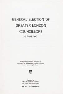 GENERAL ELECTION OF GREATER LONDON COUNCILLORS 13 APRIL[removed]Compiled under the direction of