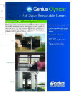 Genius Olympic Pull Down Retractable Screen geniusscreens.com Open your home to fresh, natural ventilation with the Olympic retractable screen by Genius. The Olympic screen is ideal for openings up to 16.5 feet wide and 