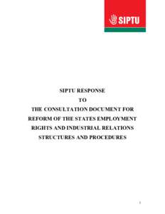 SIPTU RESPONSE TO THE CONSULTATION DOCUMENT FOR REFORM OF THE STATES EMPLOYMENT RIGHTS AND INDUSTRIAL RELATIONS STRUCTURES AND PROCEDURES