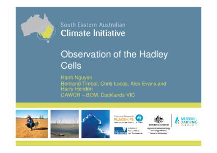 Observation of the Hadley Cells Hanh Nguyen Bertrand Timbal, Chris Lucas, Alex Evans and Harry Hendon CAWCR – BOM, Docklands VIC