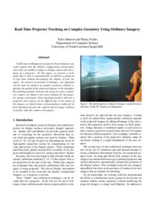 Real-Time Projector Tracking on Complex Geometry Using Ordinary Imagery Tyler Johnson and Henry Fuchs Department of Computer Science University of North Carolina Chapel Hill Abstract Calibration techniques for projector-