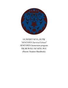 LE,NOṈET SCUL,ÁUTW̱ “SENĆOŦEN Survival School” SENĆOŦEN Immersion program ŚW̱,HUWÁLI /SCUȻEL PUC (Parent /Student Handbook)