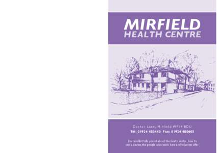Mirfield Health Centre Doctor Lane, Mirfield WF14 8DU Tel: [removed]Fax: [removed]This booklet tells you all about the health centre, how to