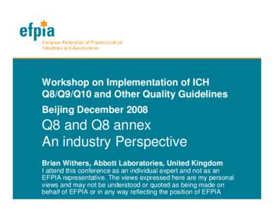Workshop on Implementation of ICH Q8/Q9/Q10 and Other Quality Guidelines Beijing December 2008 Q8 and Q8 annex An industry Perspective