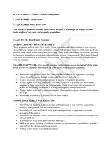 OCCUPATIONAL GROUP: Land Management CLASS FAMILY: Real Estate CLASS FAMILY DESCRIPTION: This family of positions includes those whose purpose is to manage all aspects of state lands, rights of way, and real property acqu