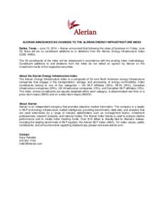 ALERIAN ANNOUNCES NO CHANGES TO THE ALERIAN ENERGY INFRASTRUCTURE INDEX Dallas, Texas – June 13, 2014 – Alerian announced that following the close of business on Friday, June 20, there will be no constituent addition