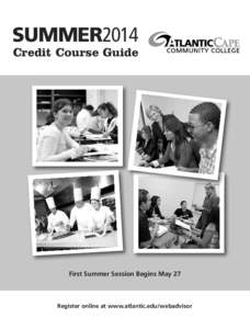 SUMMER2014 Credit Course Guide First Summer Session Begins May 27  Register online at www.atlantic.edu/webadvisor